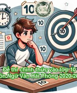 Đề thi tham khảo vào lớp 10 môn Ngữ Văn Hải Phòng qua các năm 2020-2024