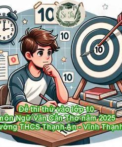 Đề thi thử vào lớp 10 môn Ngữ Văn Cần Thơ năm 2025 - Trường THCS Thạnh An - Vĩnh Thạnh