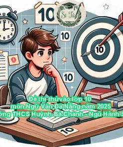 Đề thi thử vào lớp 10 môn Ngữ Văn Đà Nẵng năm 2025 - Trường THCS Huỳnh Bá Chánh - Ngũ Hành Sơn