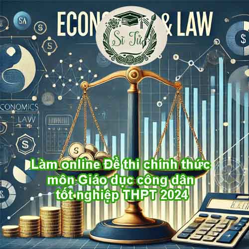 Làm online Đề thi tham khảo môn Giáo dục công dân tốt nghiệp THPT 2024