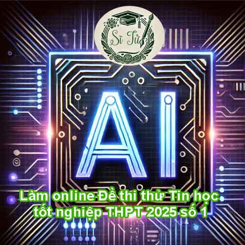 Làm online Đề thi thử Tin học tốt nghiệp THPT 2026 số 1