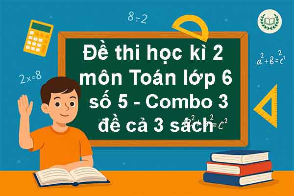 Combo 3 đề thi học kì 2 môn Toán lớp 6 năm 2025 có đáp án