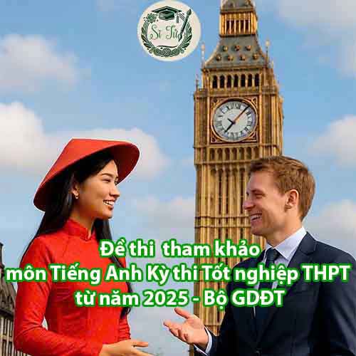 Đề thi tham khảo môn Tiếng Anh Kỳ thi tốt nghiệp THPT từ năm 2025 - Bộ GDĐT
