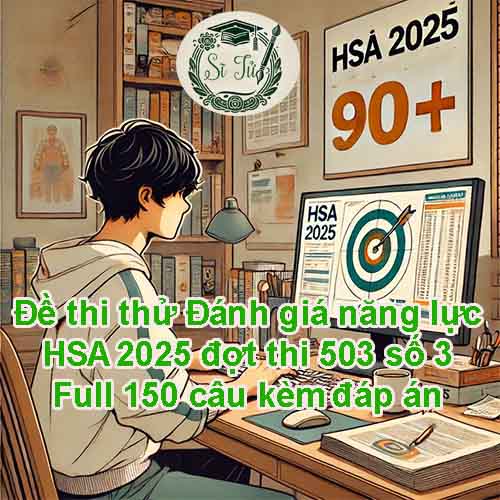 Đề thi thử Đánh giá năng lực HSA 2025 đợt thi 503 số 3 Full 150 câu kèm đáp án