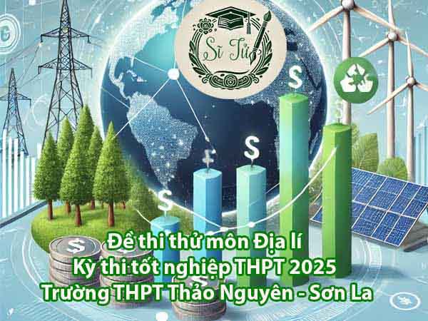 Đề thi thử môn Địa lí Kỳ thi tốt nghiệp THPT 2026 – Trường THPT Thảo Nguyên - Sơn La