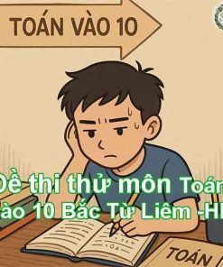 Đề thi thử môn Toán vào lớp 10 quận Bắc Từ Liêm – Hà Nội