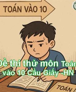 Đề thi thử môn Toán vào lớp 10 quận Cầu Giấy - Hà Nội