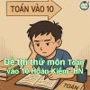 Đề thi thử môn Toán vào lớp 10 quận Hoàn Kiếm – Hà Nội