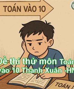 Đề thi thử môn Toán vào lớp 10 quận Thanh Xuân - Hà Nội 2025