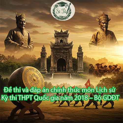 Đề thi và đáp án tham khảo môn Lịch sử Kỳ thi THPT Quốc gia năm 2018 – Bộ GDĐT