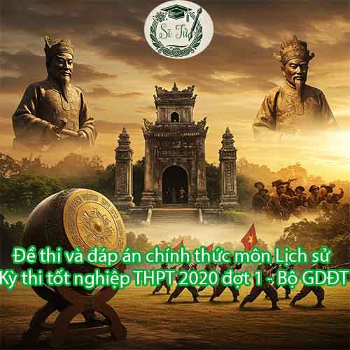 Đề thi và đáp án tham khảo môn Lịch sử Kỳ thi tốt nghiệp THPT năm 2020 đợt 1 – Bộ GDĐT