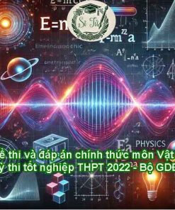 Đề thi và đáp án tham khảo môn Vật lí Kỳ thi tốt nghiệp THPT 2022 - Bộ GDĐT