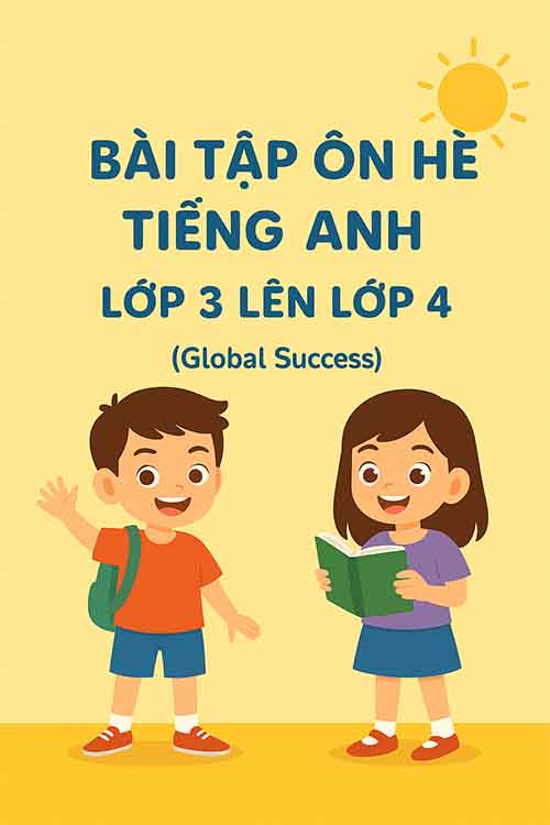 Bài tập ôn hè lớp 3 lên 4 môn Tiếng Anh Global Success