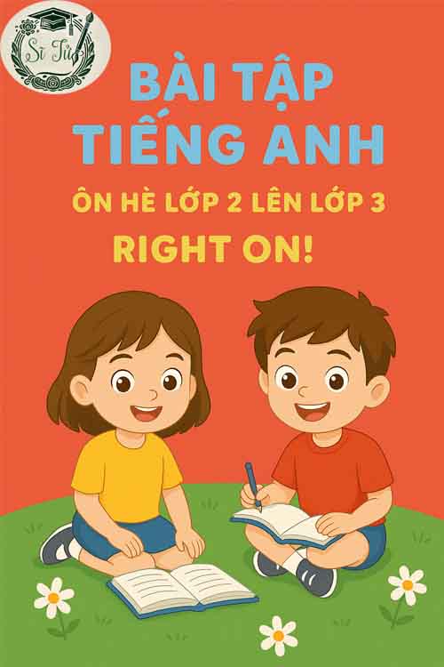 Bài tập tiếng Anh ôn hè lớp 2 lên lớp 3 Right On!