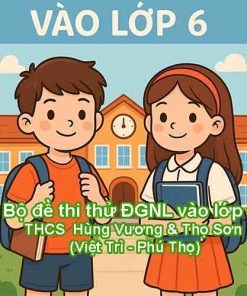 Bộ đề thi thử ĐGNL vào lớp 6 (Toán – Tiếng Việt – Anh) các trường THCS Hùng Vương & Thọ Sơn (Việt Trì - Phú Thọ) năm 2025/26