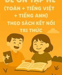 Combo 5 đề ôn tập hè (Toán + Tiếng Việt + Tiếng Anh) lớp 4 lên 5 theo sách Kết nối tri thức