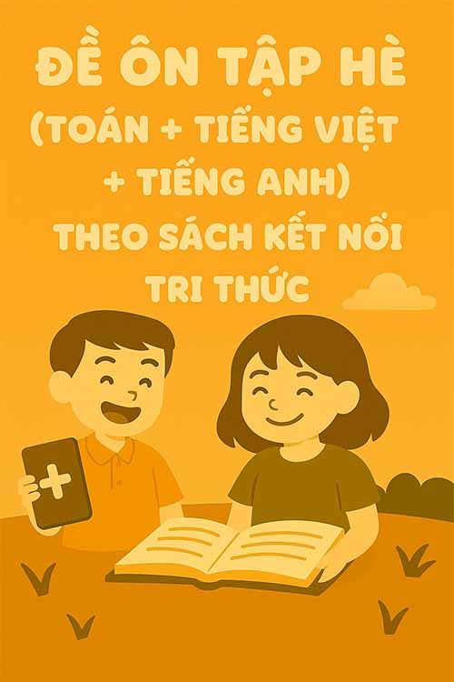 Combo 5 đề ôn tập hè (Toán + Tiếng Việt + Tiếng Anh) lớp 4 lên 5 theo sách Kết nối tri thức
