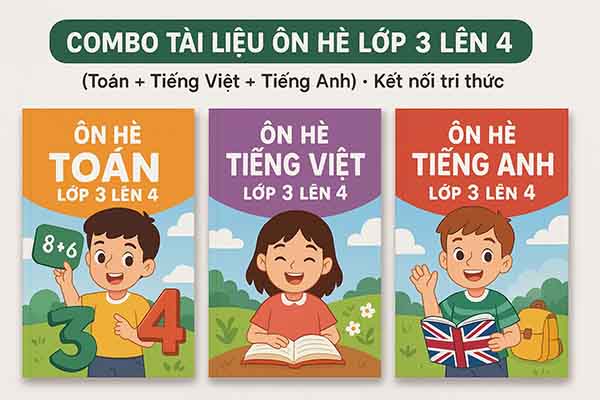Combo Tài liệu ôn hè lớp 3 lên 4 (Toán + Tiếng Việt + Tiếng Anh) Kết nối tri thức