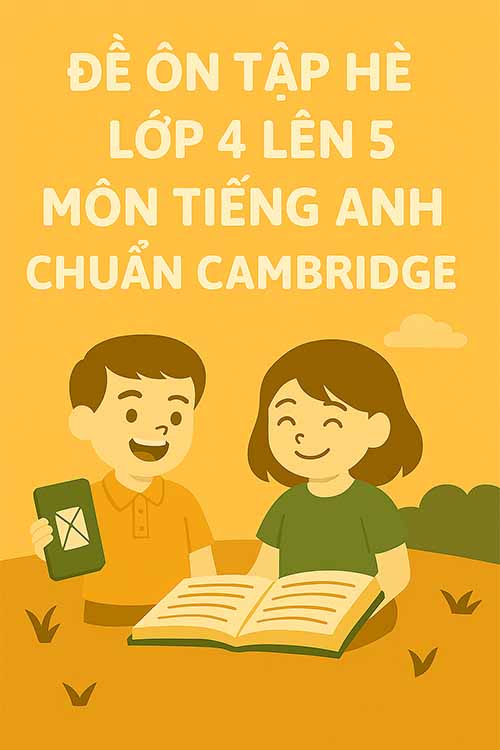 Đề ôn tập hè lớp 4 lên 5 môn Tiếng Anh chuẩn Cambridge