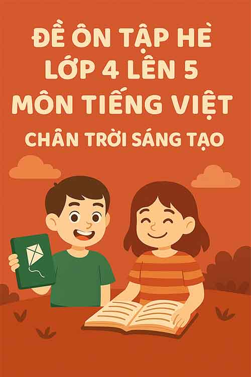 Đề ôn tập hè lớp 4 lên 5 môn Tiếng Việt Chân trời sáng tạo