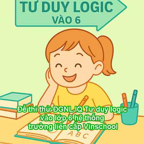 Đề thi thử ĐGNL IQ Tư duy logic vào lớp 6 hệ thống trường liên cấp Vinschool