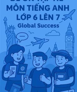 đề ôn tập hè môn Tiếng Anh lớp 6 lên 7 dựa theo Global Success