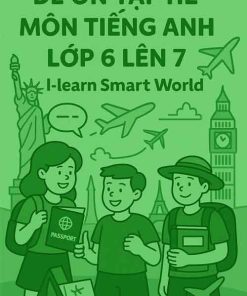 đề ôn tập hè môn Tiếng Anh lớp 6 lên 7 dựa theo I-learn Smart World