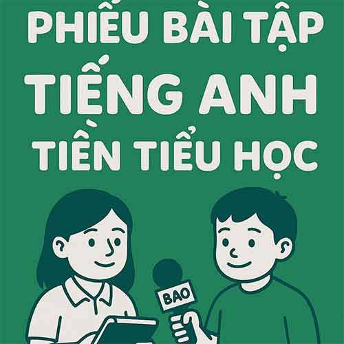 15 Phiếu Bài tập Tiếng Anh tiền tiểu học 2025
