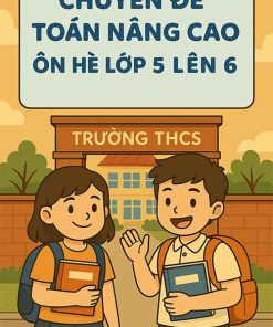 Chuyên đề Toán nâng cao Ôn hè lớp 5 lên 6