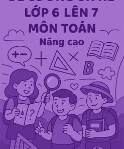 Chuyên đề ôn hè lớp 6 lên 7 môn Toán Nâng cao năm 2025