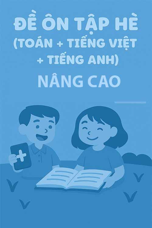 Combo 3 đề ôn tập hè (Toán + Tiếng Việt + Tiếng Anh) lớp 4 lên 5 nâng cao