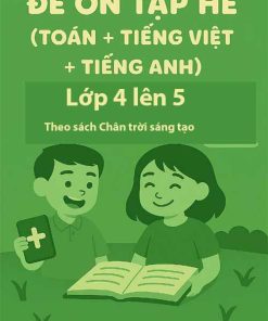 Combo 5 đề ôn tập hè (Toán + Tiếng Việt + Tiếng Anh) lớp 4 lên 5 theo sách Chân trời sáng tạo