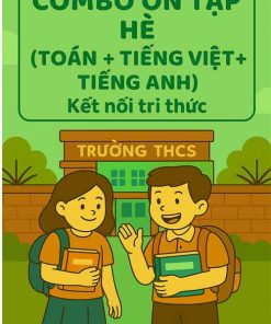 Combo Ôn tập hè (Toán + Tiếng Việt + Tiếng Anh) dựa theo Kết nối tri thức năm 2025