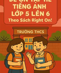 Đề Ôn Tập Hè Tiếng Anh Lớp 5 Lên 6 Theo Sách Right On! năm 2025