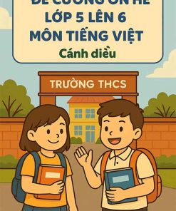 Đề cương ôn hè lớp 5 lên 6 môn Tiếng Việt dựa theo Cánh diều 2025