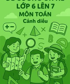 Đề cương ôn hè lớp 6 lên 7 môn Toán dựa theo Cánh diều