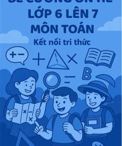 Đề cương ôn hè lớp 6 lên 7 môn Toán dựa theo Kết nối tri thức