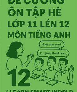 Đề cương ôn hè môn Tiếng Anh lớp 11 lên 12 dựa theo I-learn Smart World