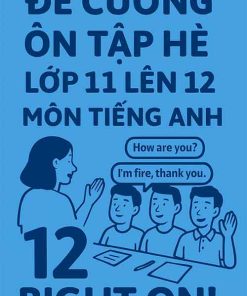 Đề cương ôn hè môn Tiếng Anh lớp 11 lên 12 dựa theo Right On!