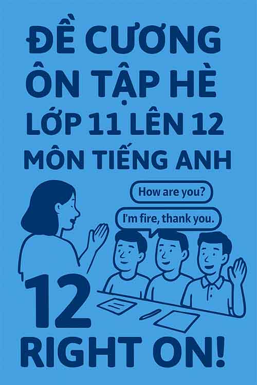 Đề cương ôn hè môn Tiếng Anh lớp 11 lên 12 dựa theo Right On!