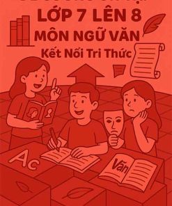 Đề cương ôn tập hè lớp 7 lên 8 môn Ngữ văn dựa theo Kết nối tri thức năm 2025
