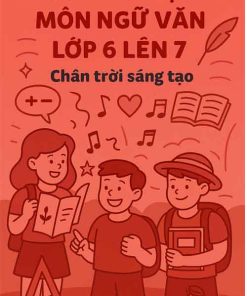 Đề cương ôn tập hè môn Ngữ văn lớp 6 lên 7 dựa theo Chân trời sáng tạo