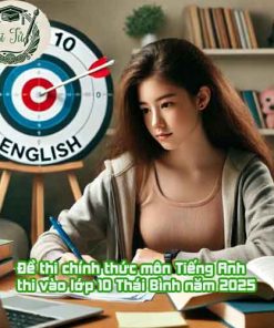 Đề thi tham khảo môn Tiếng Anh thi vào lớp 10 Thái Bình năm 2025