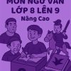 Giáo án ôn tập hè môn Ngữ văn lớp 8 lên 9 Nâng cao