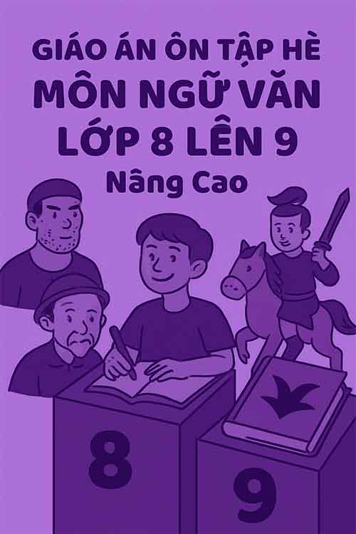 Giáo án ôn tập hè môn Ngữ văn lớp 8 lên 9 Nâng cao
