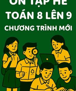 Ôn tập hè Toán 8 lên 9 chương trình mới