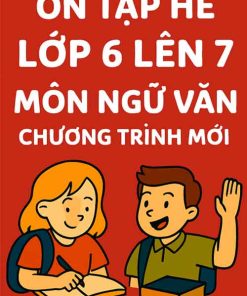 Ôn tập hè lớp 6 lên 7 môn Ngữ văn