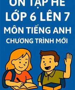 Ôn tập hè lớp 6 lên 7 môn Tiếng Anh