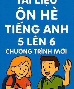 Tài liệu ôn hè Tiếng Anh lớp 5 lên 6