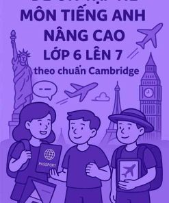 đề ôn tập hè môn Tiếng Anh nâng cao lớp 6 lên 7 theo chuẩn Cambridge